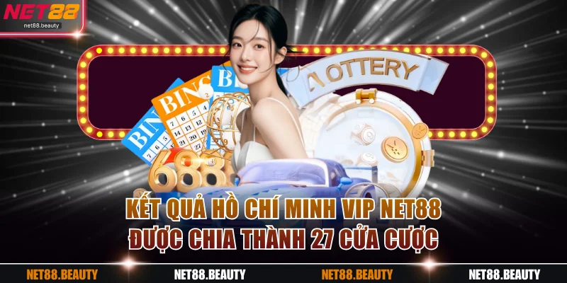 Kết quả Hồ Chí Minh Vip NET88 được chia thành 27 cửa cược