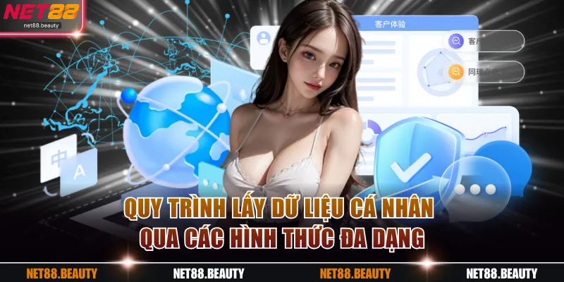 Quy trình lấy dữ liệu cá nhân qua các hình thức đa dạng